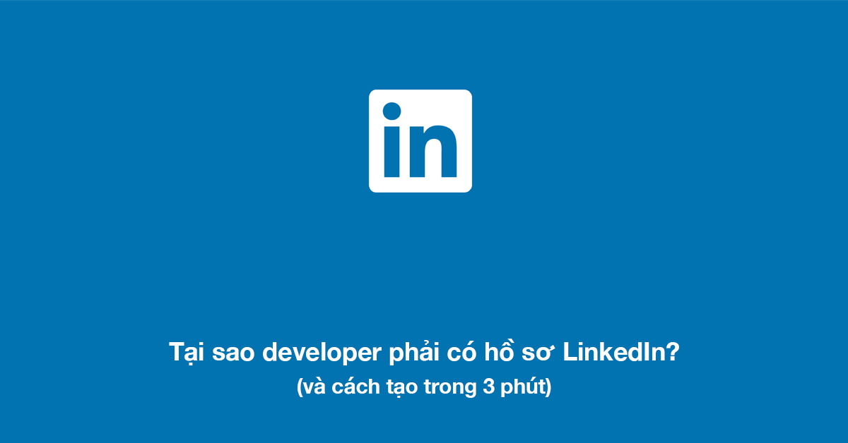 2019 rồi, đã đến lúc developer phải có một hồ sơ LinkedIn (trong 3 phút)