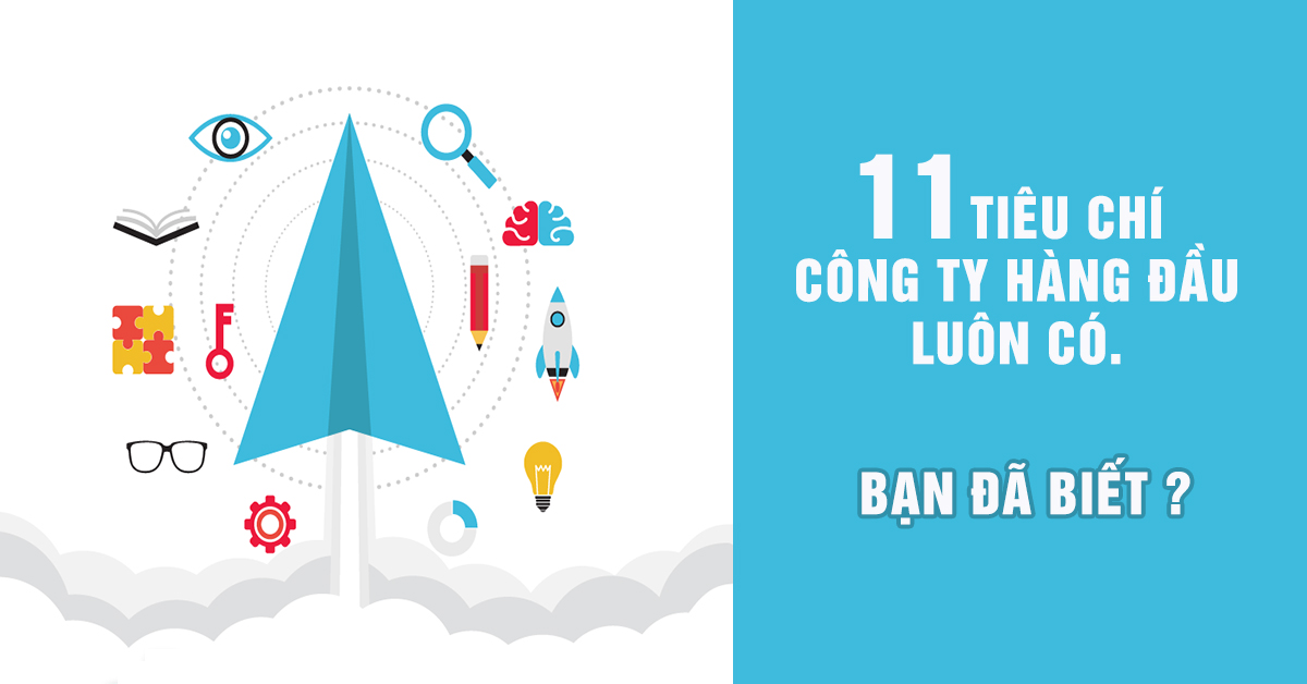 11 Tiêu chí công ty HÀNG ĐẦU luôn có – BẠN ĐÃ BIẾT?