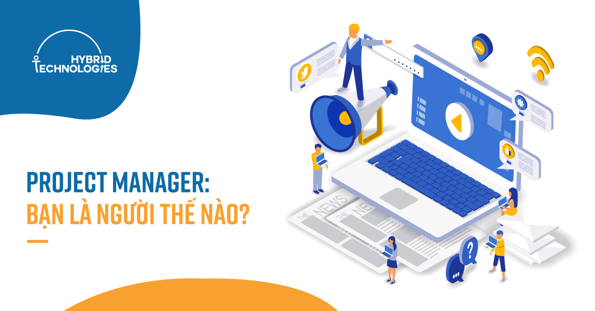 PROJECT MANAGER: BẠN LÀ NGƯỜI THẾ NÀO?