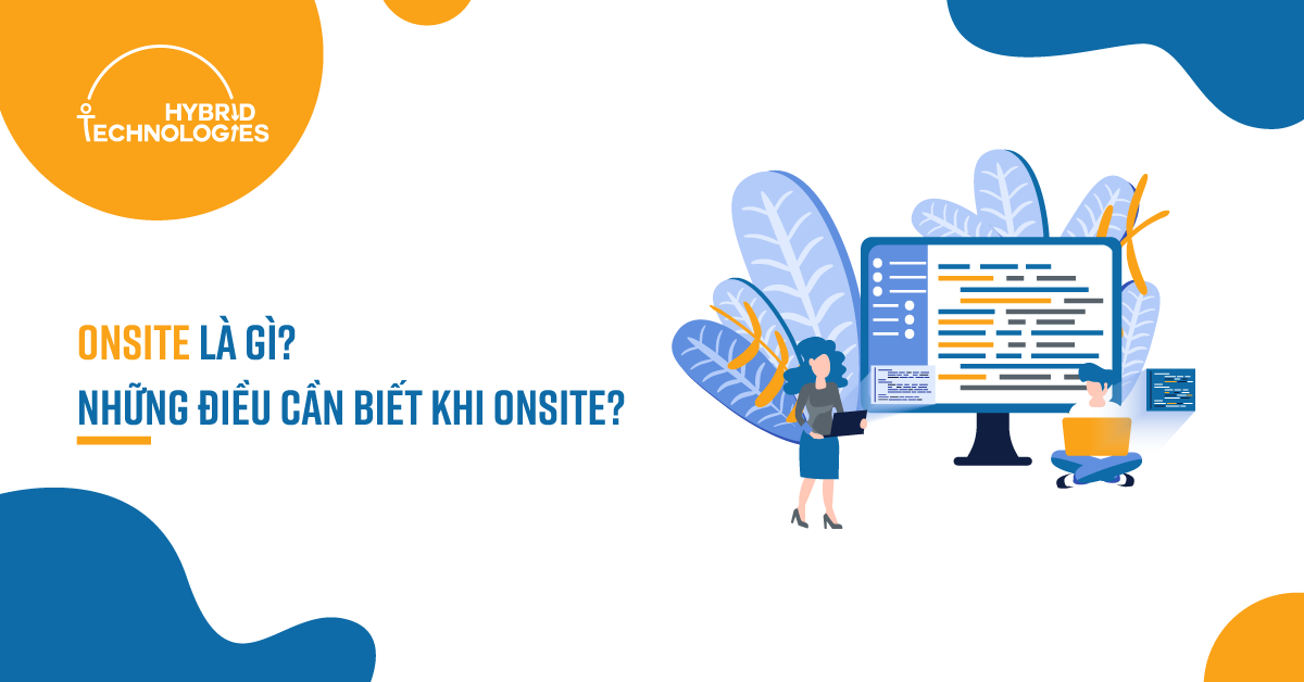 ONSITE LÀ GÌ? NHỮNG ĐIỀU CẦN BIẾT KHI ONSITE?