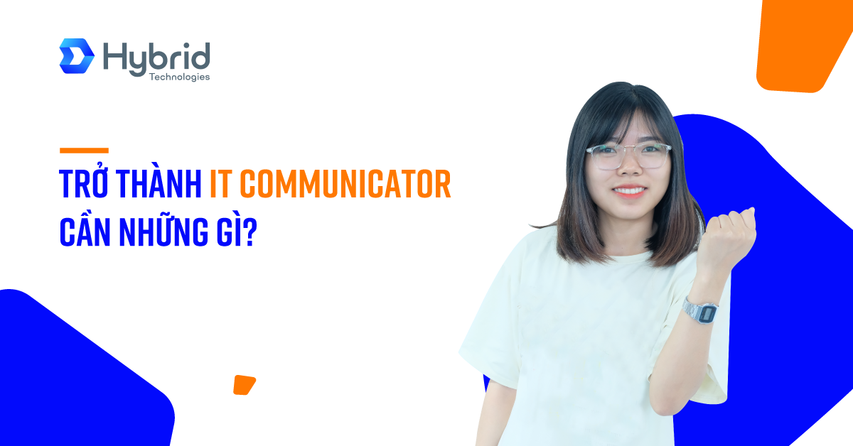 TRỞ THÀNH IT COMMUNICATOR CẦN NHỮNG GÌ?