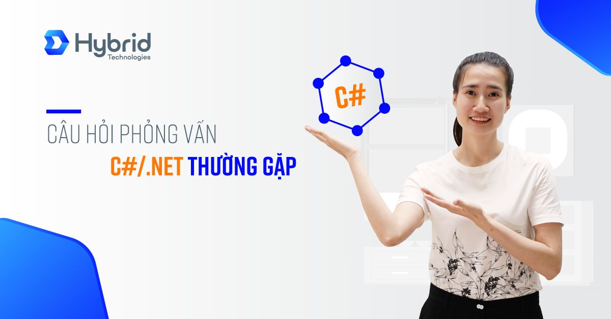 CÂU HỎI PHỎNG VẤN C#/.NET THƯỜNG GẶP