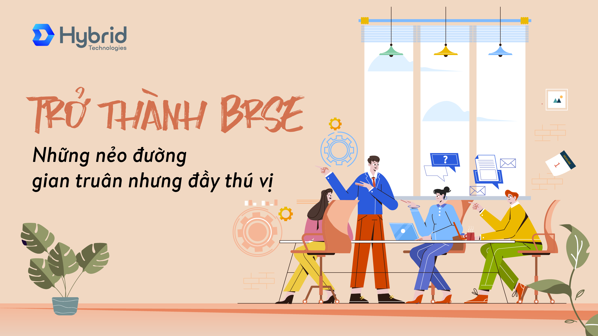 CHUYỆN NGHỀ #1: TRỞ THÀNH BRSE, NHỮNG NẺO ĐƯỜNG GIAN TRUÂN NHƯNG ĐẦY THÚ VỊ