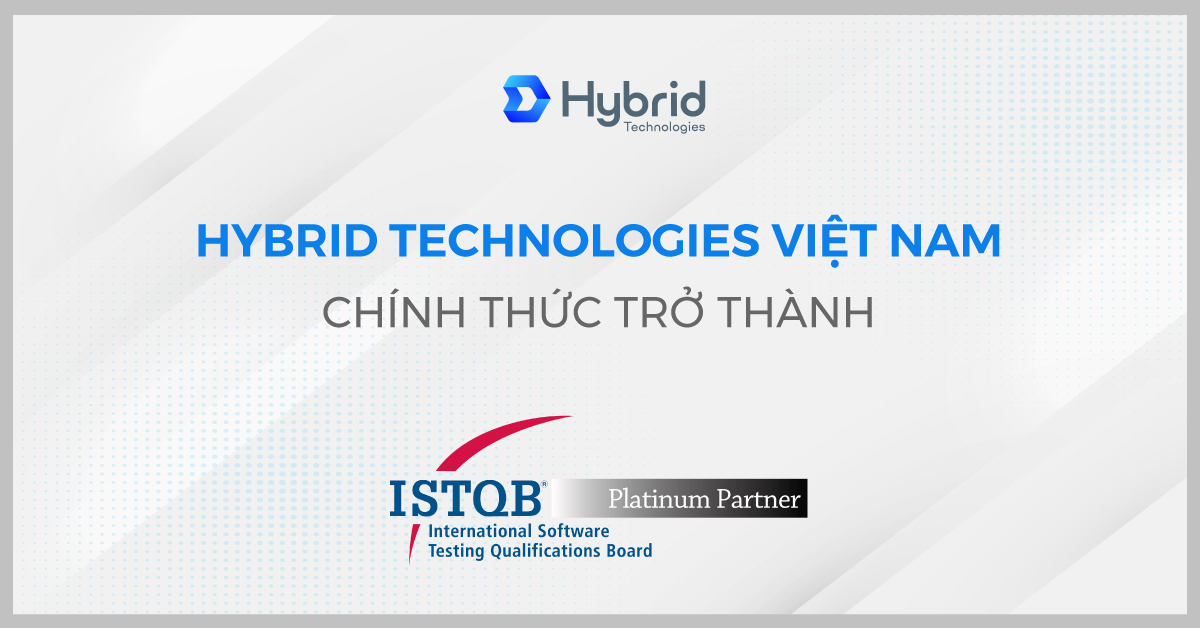 HYBRID TECHNOLOGIES VIỆT NAM CHÍNH THỨC TRỞ THÀNH PLATINUM PARTNER CỦA TỔ CHỨC ISTQB