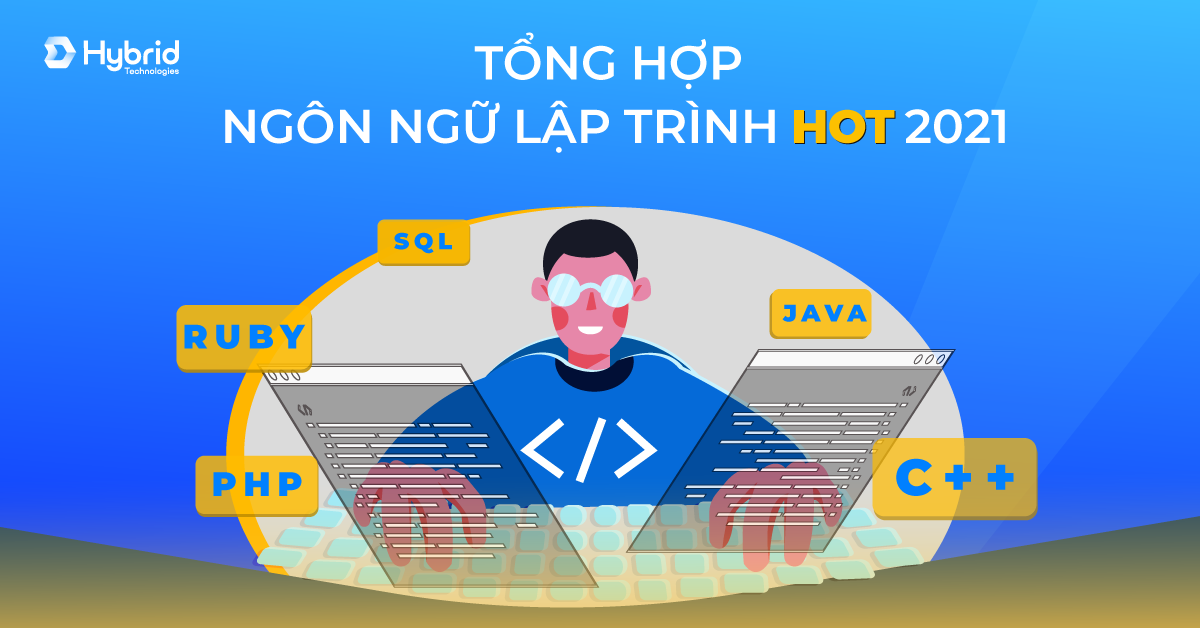 TỔNG HỢP NHỮNG NGÔN NGỮ LẬP TRÌNH HOT NHẤT NĂM 2021