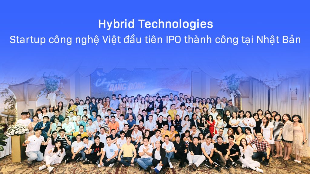 HYBRID TECHNOLOGIES - DOANH NGHIỆP ĐẦU TIÊN CÓ CEO NGƯỜI VIỆT IPO THÀNH CÔNG TẠI NHẬT BẢN