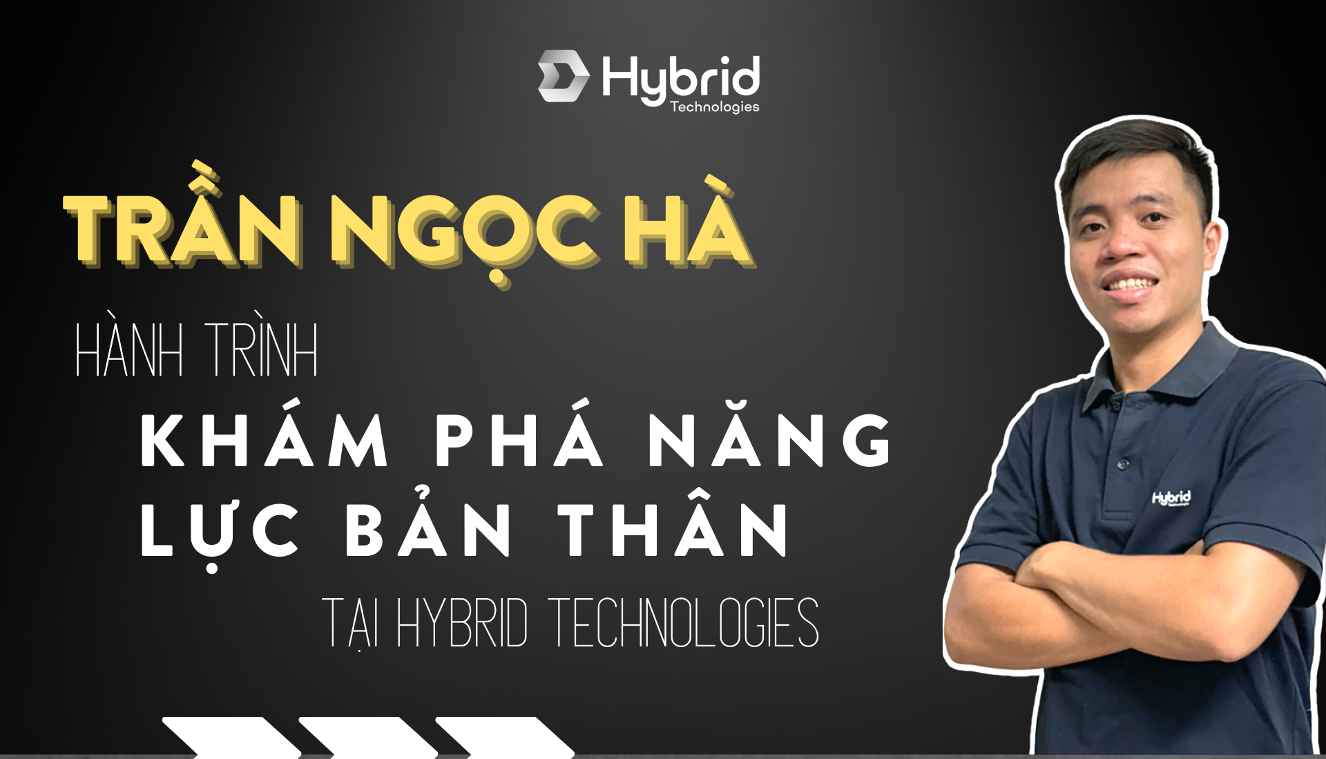 TRẦN NGỌC HÀ – HÀNH TRÌNH KHÁM PHÁ NĂNG LỰC BẢN THÂN TẠI HYBRID TECHNOLOGIES