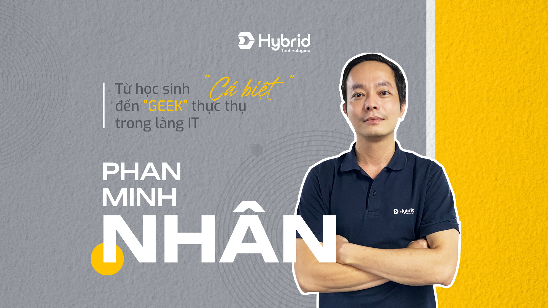 PHAN MINH NHÂN – TỪ HỌC SINH “CÁ BIỆT” ĐẾN “GEEK” THỰC THỤ TRONG LÀNG IT